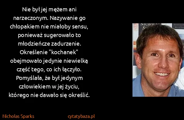 Nicholas Sparks: Nie był jej mężem ani narzeczonym. Nazywanie go...