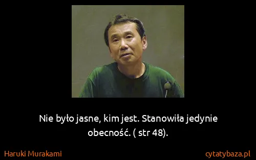 Haruki Murakami: Nie było jasne, kim jest. Stanowiła jedynie...