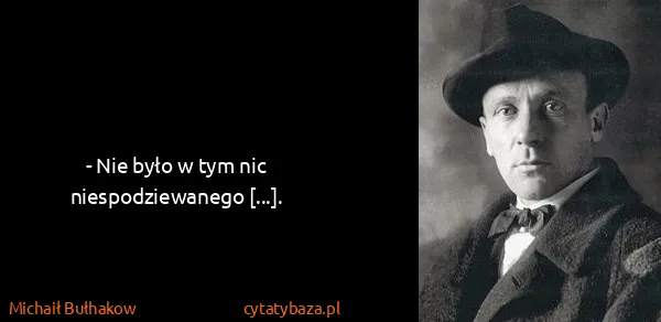 Michaił Bułhakow: - Nie było w tym nic niespodziewanego [...].