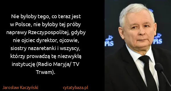 Jarosław Kaczyński: Nie byłoby tego, co teraz jest w Polsce, nie byłoby tej...