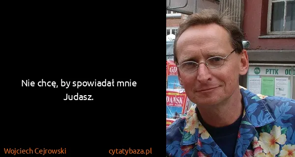 Wojciech Cejrowski: Nie chcę, by spowiadał mnie Judasz.