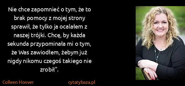Colleen Hoover: Nie chce zapomnieć o tym, że to brak pomocy z mojej...