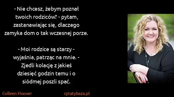 Colleen Hoover: - Nie chcesz, żebym poznał twoich rodziców? - pytam,...