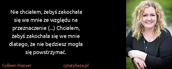 Colleen Hoover: Nie chciałem, żebyś zakochała się we mnie ze względu na...
