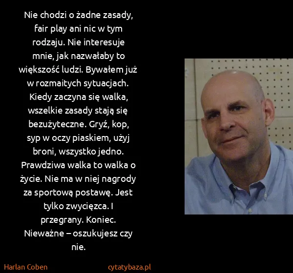 Harlan Coben: Nie cho­dzi o żadne za­sa­dy, fair play ani nic w tym...
