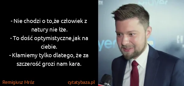 Remigiusz Mróz: - Nie chodzi o to,że człowiek z natury nie łże.
- To...