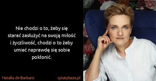 Natalia de Barbaro: Nie chodzi o to, żeby się starać zasłużyć na swoją...