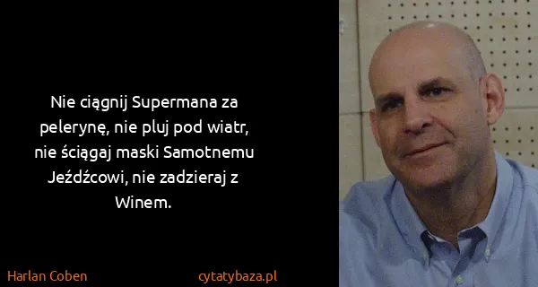 Harlan Coben: Nie ciągnij Supermana za pelerynę, nie pluj pod wiatr,...