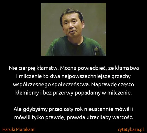 Haruki Murakami: Nie cierpię kłamstw. Można powiedzieć, że kłamstwa i...