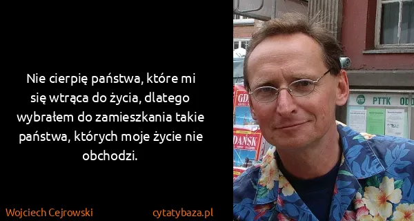 Wojciech Cejrowski: Nie cierpię państwa, które mi się wtrąca do życia,...