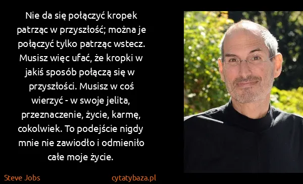 Steve Jobs: Nie da się połączyć kropek patrząc w przyszłość; można...