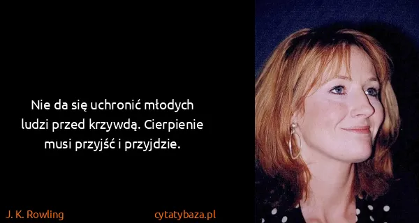 J. K. Rowling: Nie da się uchronić młodych ludzi przed krzywdą....