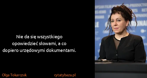 Olga Tokarczuk: Nie da się wszystkiego opowiedzieć słowami, a co dopiero...