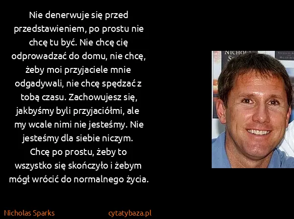 Nicholas Sparks: Nie denerwuje się przed przedstawieniem, po prostu nie...