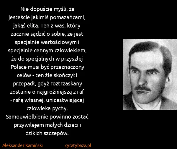 Aleksander Kamiński: Nie dopuście myśli, że jesteście jakimiś pomazańcami,...