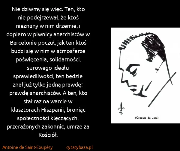 Antoine de Saint-Exupéry: Nie dziwmy się więc. Ten, kto nie podejrzewał, że ktoś...