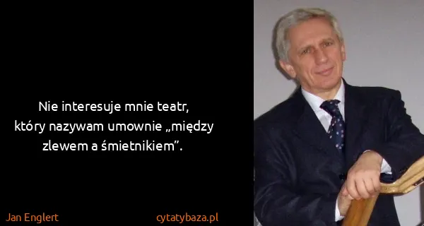 Jan Englert: Nie interesuje mnie teatr, który nazywam umownie „między...