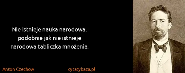 Anton Czechow: Nie istnieje nauka narodowa, podobnie jak nie istnieje...