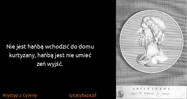 Arystyp z Cyreny: Nie jest hańbą wchodzić do domu kurtyzany, hańbą jest...