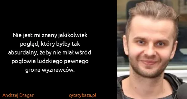 Andrzej Dragan: Nie jest mi znany jakikolwiek pogląd, który byłby tak...