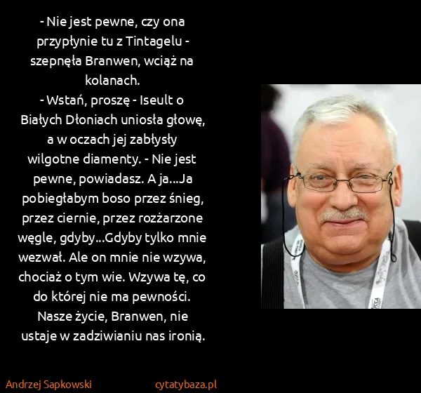 Andrzej Sapkowski: - Nie jest pewne, czy ona przypłynie tu z Tintagelu -...