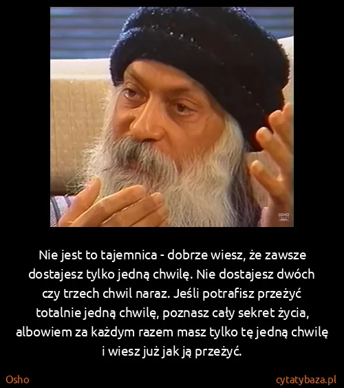 Osho: Nie jest to tajemnica - dobrze wiesz, że zawsze...