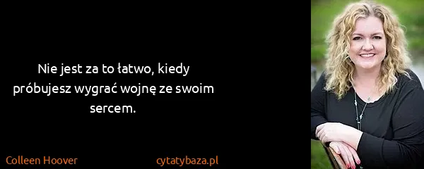 Colleen Hoover: Nie jest za to łatwo, kiedy próbujesz wygrać wojnę ze...