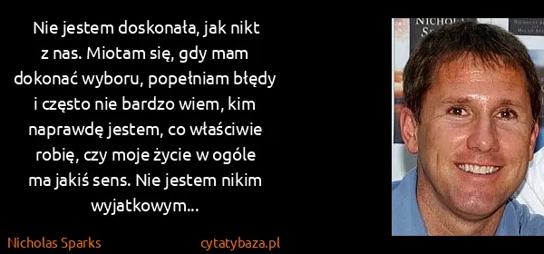 Nicholas Sparks: Nie jestem doskonała, jak nikt z nas. Miotam się, gdy...