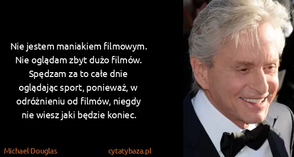 Michael Douglas: Nie jestem maniakiem filmowym. Nie oglądam zbyt dużo...