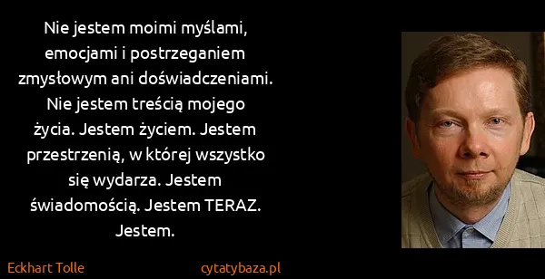 Eckhart Tolle: Nie jestem moimi myślami, emocjami i postrzeganiem...