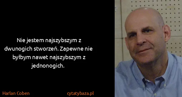 Harlan Coben: Nie jestem najszybszym z dwunogich stworzeń. Zapewne nie...