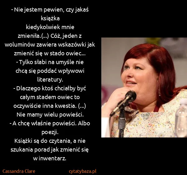 Cassandra Clare: - Nie jestem pewien, czy jakaś książka 
kiedykolwiek...