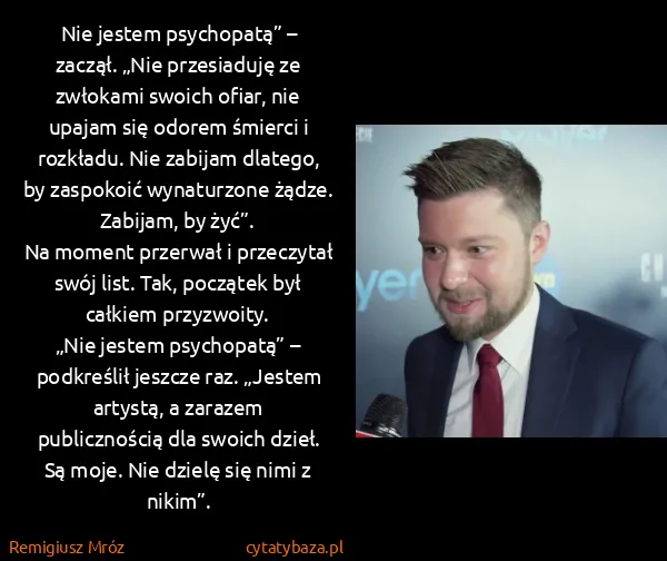 Remigiusz Mróz: Nie jestem psychopatą” – zaczął. „Nie przesiaduję ze...