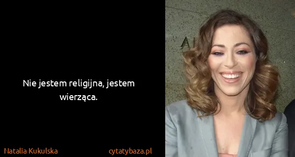 Natalia Kukulska: Nie jestem religijna, jestem wierząca.