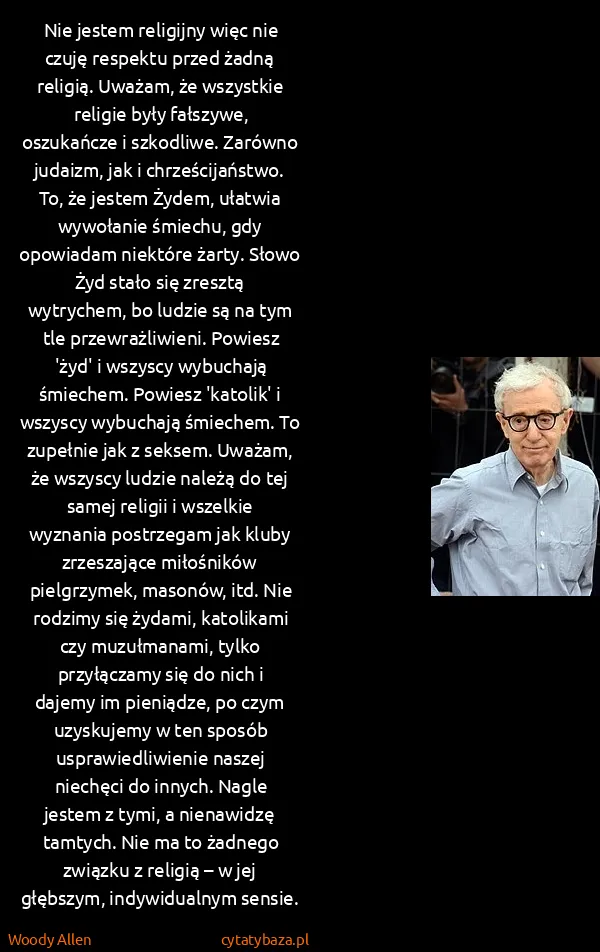 Woody Allen: Nie jestem religijny więc nie czuję respektu przed żadną...