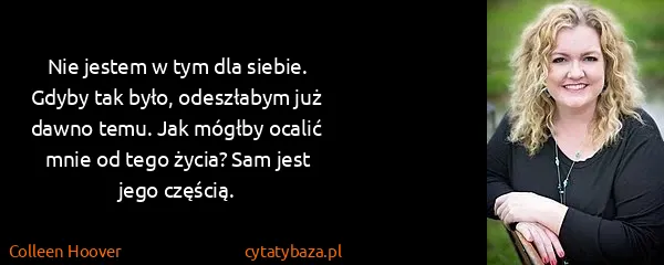Colleen Hoover: Nie jestem w tym dla siebie. Gdyby tak było, odeszłabym...