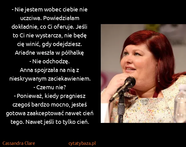 Cassandra Clare: - Nie jestem wobec ciebie nie uczciwa. Powiedziałam... Cassandra Clare: - Nie jestem wobec ciebie nie uczciwa. Powiedziałam...