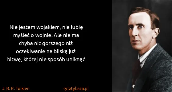 J. R. R. Tolkien: Nie jestem wojakiem, nie lubię myśleć o wojnie. Ale nie...