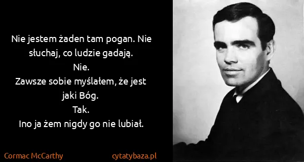 Cormac McCarthy: Nie jestem żaden tam pogan. Nie słuchaj, co ludzie...
