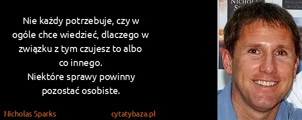 Nicholas Sparks: Nie każdy potrzebuje, czy w ogóle chce wiedzieć,...