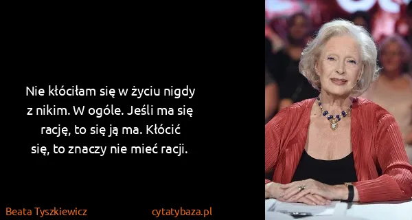 Beata Tyszkiewicz: Nie kłóciłam się w życiu nigdy z nikim. W ogóle. Jeśli...