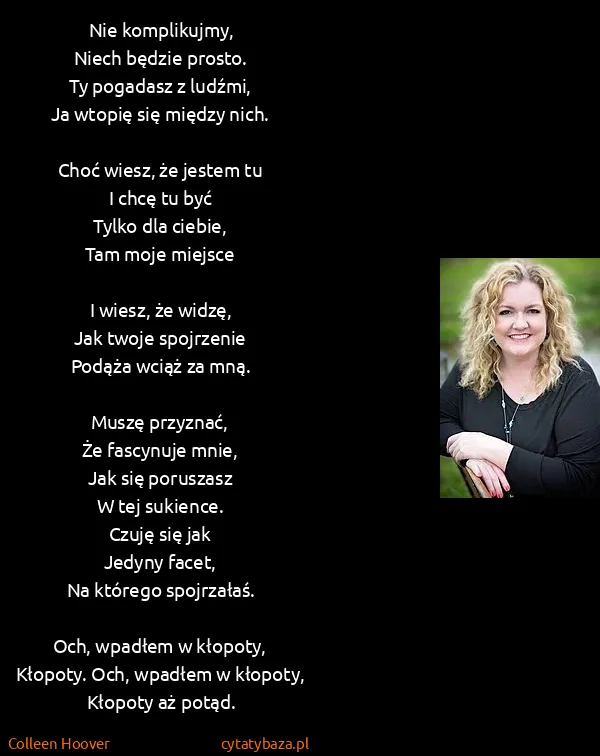 Colleen Hoover: Nie komplikujmy,
Niech będzie prosto.
Ty pogadasz z...
