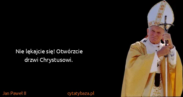Jan Paweł II: Nie lękajcie się! Otwórzcie drzwi Chrystusowi.