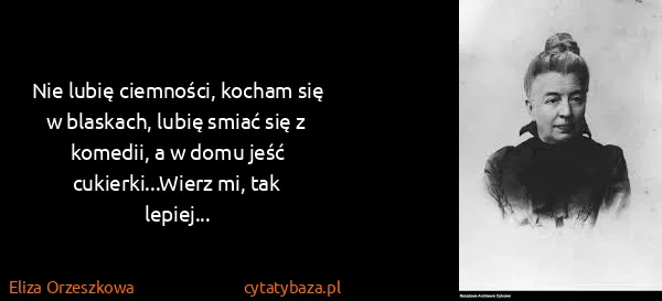 Eliza Orzeszkowa: Nie lubię ciemności, kocham się w blaskach, lubię smiać...
