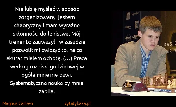 Magnus Carlsen: Nie lubię myśleć w sposób zorganizowany, jestem...