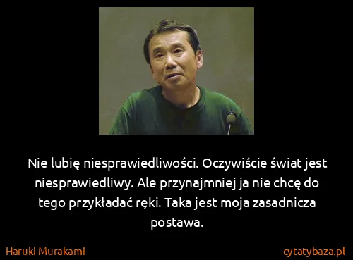 Haruki Murakami: Nie lubię niesprawiedliwości. Oczywiście świat jest...