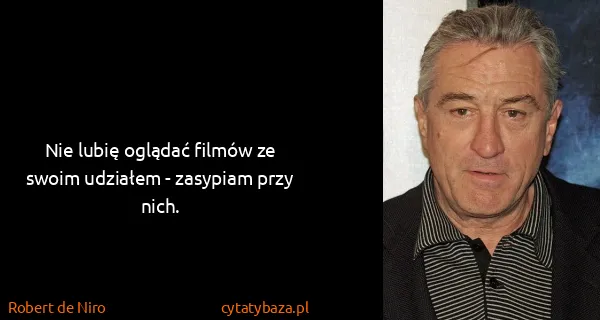 Robert de Niro: Nie lubię oglądać filmów ze swoim udziałem - zasypiam...