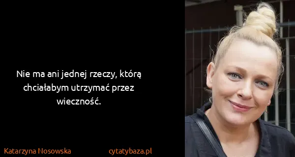 Katarzyna Nosowska: Nie ma ani jednej rzeczy, którą chciałabym utrzymać...