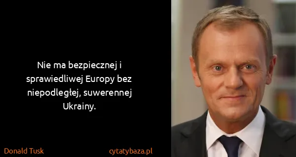 Donald Tusk: Nie ma bezpiecznej i sprawiedliwej Europy bez...