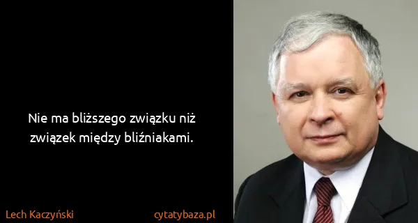 Lech Kaczyński: Nie ma bliższego związku niż związek między bliźniakami.
